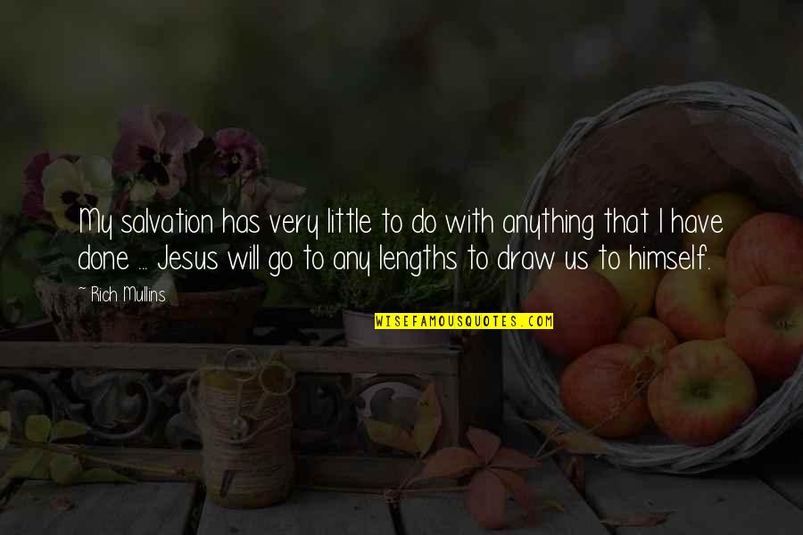 I Have Jesus Quotes By Rich Mullins: My salvation has very little to do with