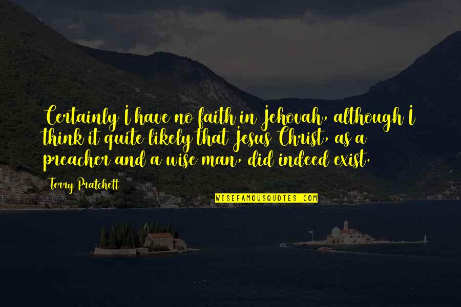 I Have Jesus Quotes By Terry Pratchett: Certainly I have no faith in Jehovah, although I Have Jesus Quotes By Terry Pratchett: Certainly I have no faith in Jehovah, although