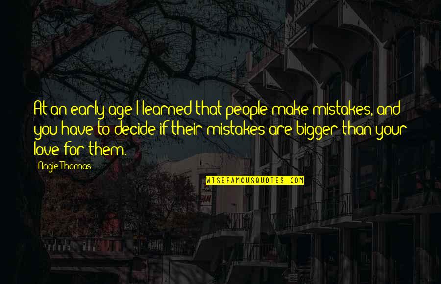 I Have Learned From My Mistakes Quotes By Angie Thomas: At an early age I learned that people I Have Learned From My Mistakes Quotes By Angie Thomas: At an early age I learned that people