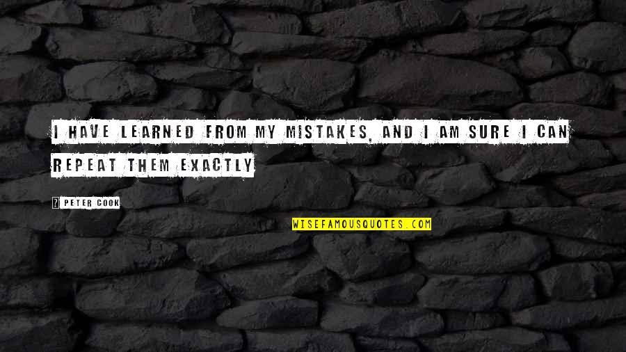 I Have Learned From My Mistakes Quotes By Peter Cook: I have learned from my mistakes, and I