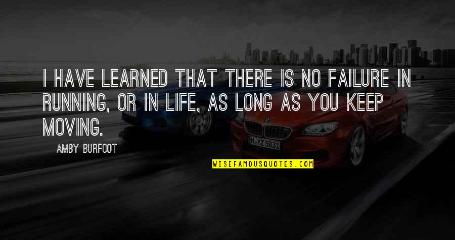 I Have Learned Life Quotes By Amby Burfoot: I have learned that there is no failure