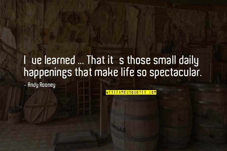 I Have Learned Life Quotes By Andy Rooney: I've learned ... That it's those small daily