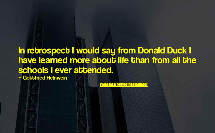 I Have Learned Life Quotes By Gottfried Helnwein: In retrospect I would say from Donald Duck