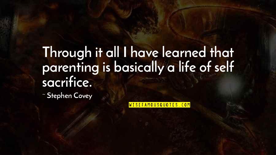 I Have Learned Life Quotes By Stephen Covey: Through it all I have learned that parenting