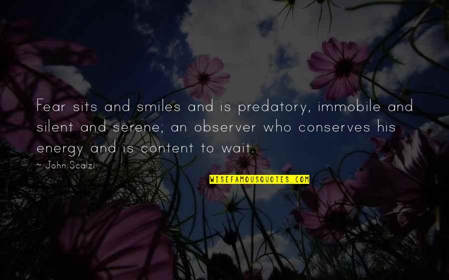 I Have Learned To Accept Quotes By John Scalzi: Fear sits and smiles and is predatory, immobile I Have Learned To Accept Quotes By John Scalzi: Fear sits and smiles and is predatory, immobile