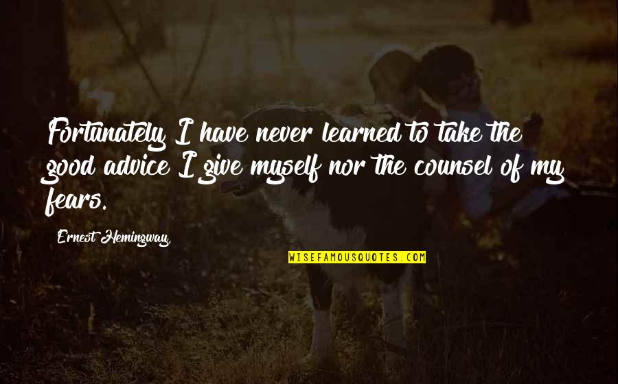 I Have Learned To Give Quotes By Ernest Hemingway,: Fortunately I have never learned to take the I Have Learned To Give Quotes By Ernest Hemingway,: Fortunately I have never learned to take the