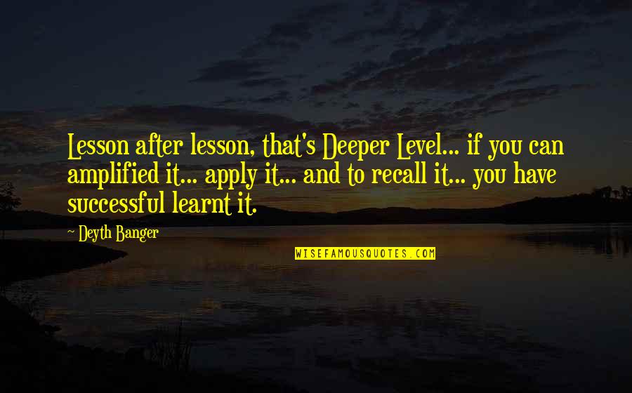 I Have Learnt My Lesson Quotes By Deyth Banger: Lesson after lesson, that's Deeper Level... if you