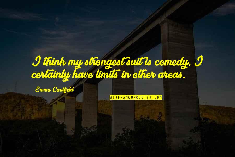 I Have Limits Quotes By Emma Caulfield: I think my strongest suit is comedy. I