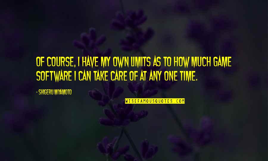 I Have Limits Quotes By Shigeru Miyamoto: Of course, I have my own limits as