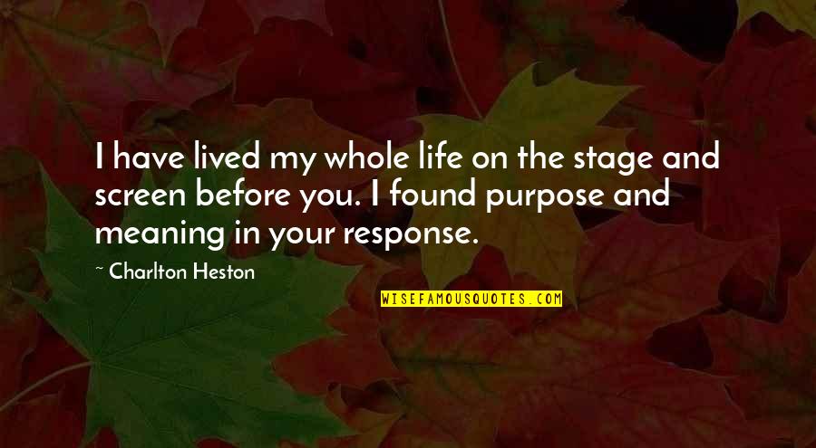 I Have Lived My Life Quotes By Charlton Heston: I have lived my whole life on the