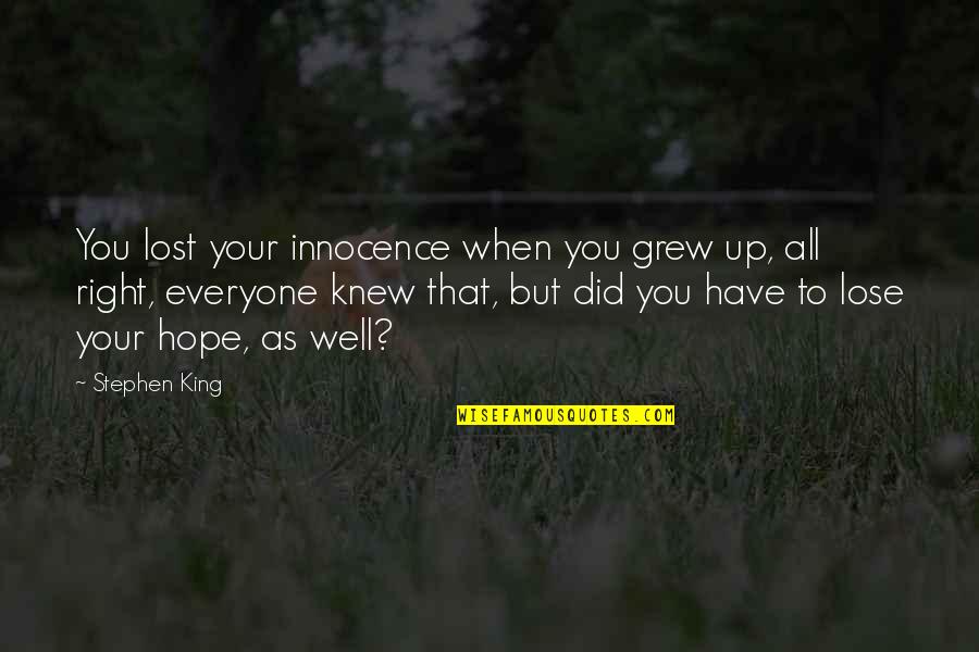 I Have Lost All Hope Quotes By Stephen King: You lost your innocence when you grew up,