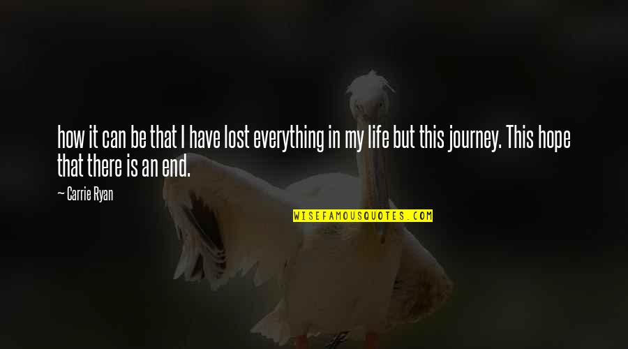 I Have Lost Everything In My Life Quotes By Carrie Ryan: how it can be that I have lost