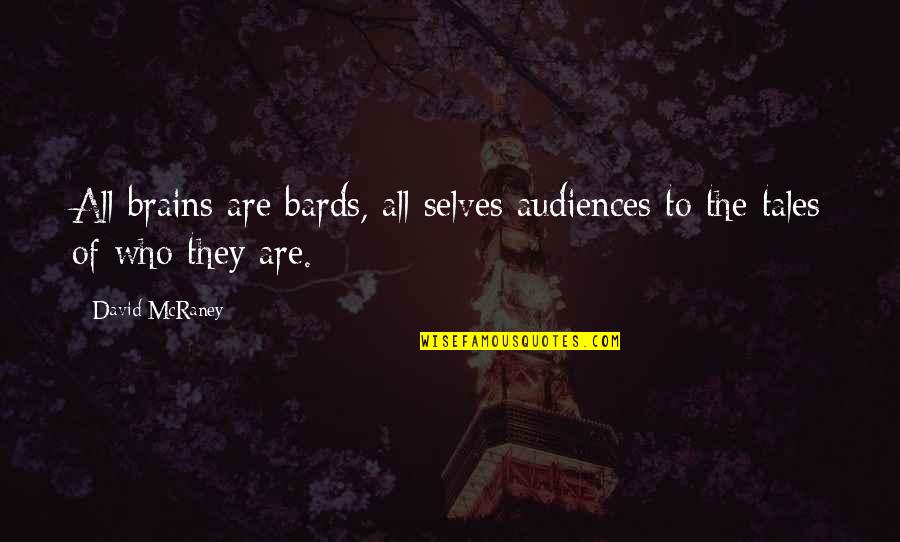 I Have Lost Friends Quotes By David McRaney: All brains are bards, all selves audiences to