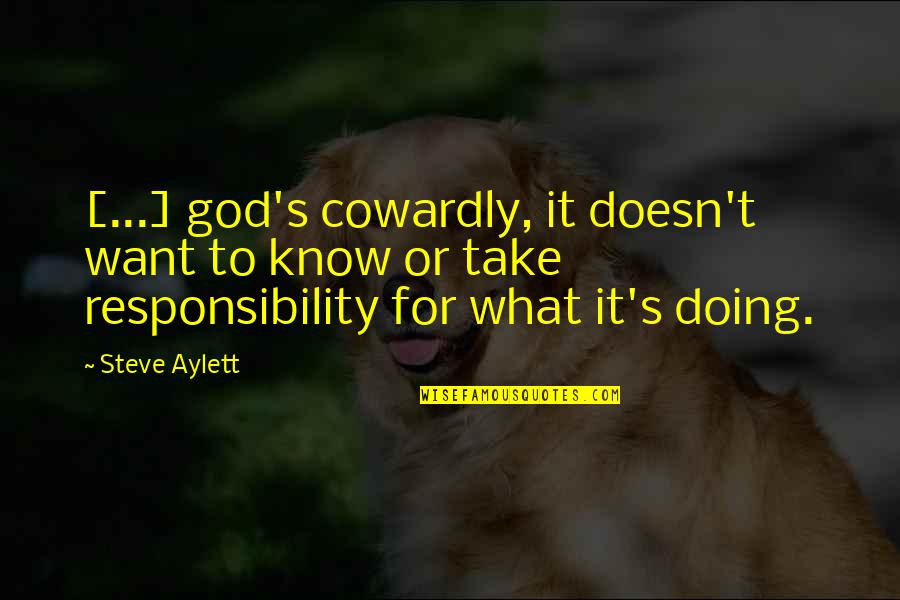 I Have Lost Friends Quotes By Steve Aylett: [...] god's cowardly, it doesn't want to know