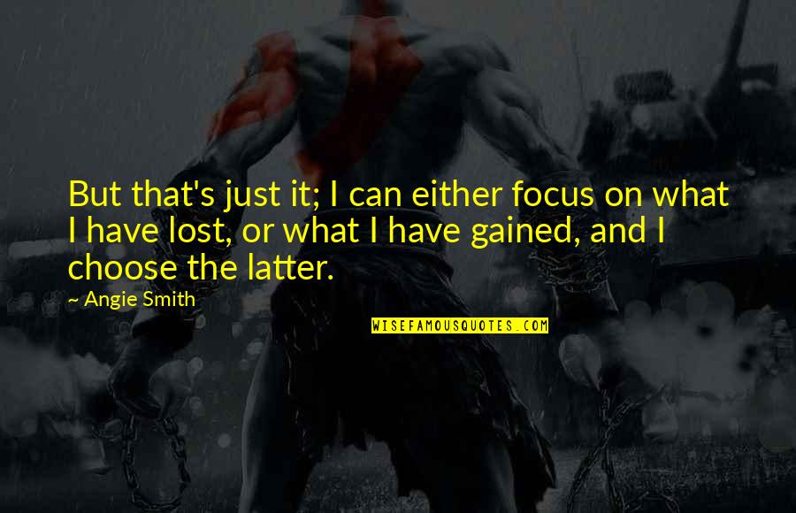 I Have Lost Hope Quotes By Angie Smith: But that's just it; I can either focus