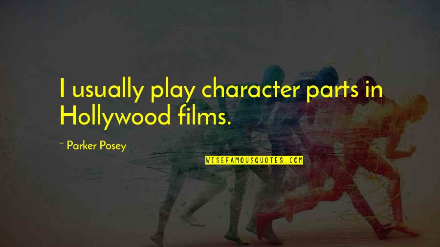 I Have Lost Hope Quotes By Parker Posey: I usually play character parts in Hollywood films.