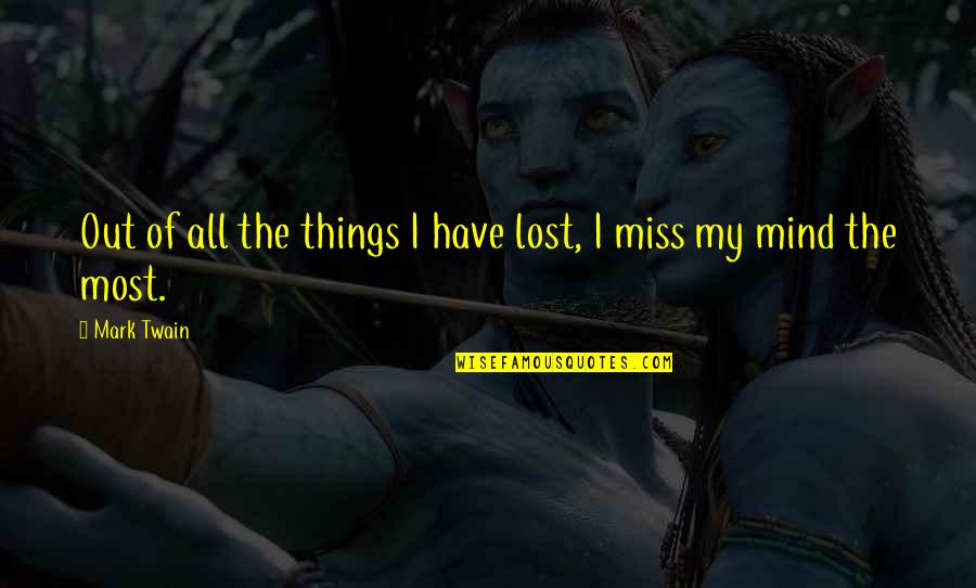 I Have Lost My Mind Quotes By Mark Twain: Out of all the things I have lost,