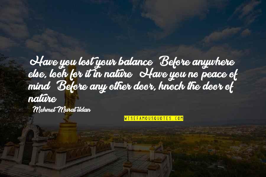 I Have Lost My Mind Quotes By Mehmet Murat Ildan: Have you lost your balance? Before anywhere else,