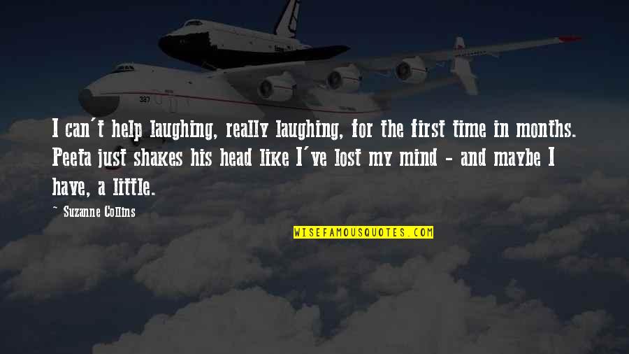 I Have Lost My Mind Quotes By Suzanne Collins: I can't help laughing, really laughing, for the I Have Lost My Mind Quotes By Suzanne Collins: I can't help laughing, really laughing, for the
