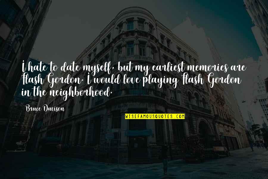 I Have Lost My Mom Quotes By Bruce Davison: I hate to date myself, but my earliest I Have Lost My Mom Quotes By Bruce Davison: I hate to date myself, but my earliest