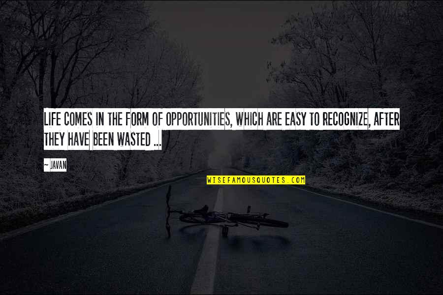 I Have Lost My Patience Quotes By Javan: Life comes in the form of opportunities, which