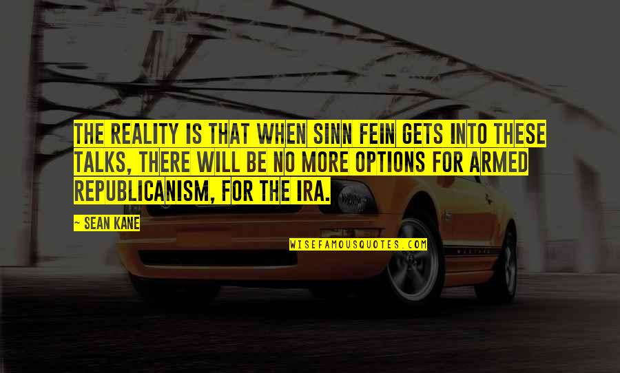 I Have Lost My Patience Quotes By Sean Kane: The reality is that when Sinn Fein gets