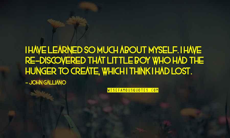 I Have Lost Myself Quotes By John Galliano: I have learned so much about myself. I