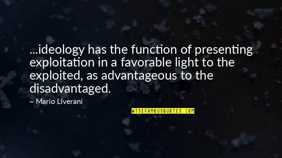 I Have Lost Trust Quotes By Mario Liverani: ...ideology has the function of presenting exploitation in