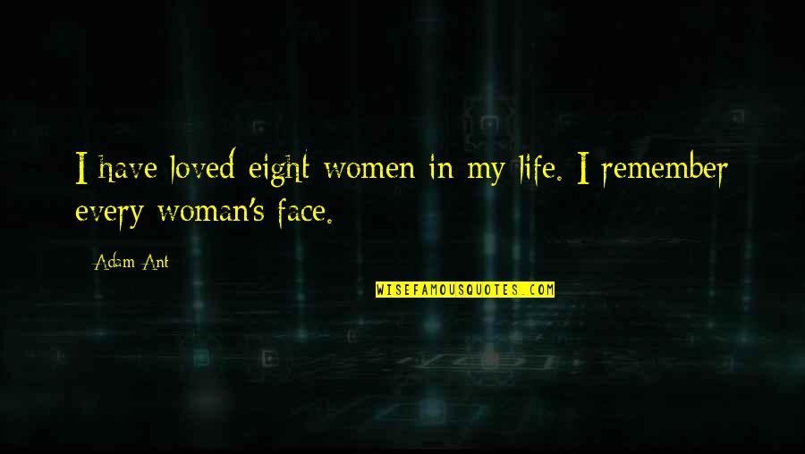 I Have Loved You All My Life Quotes By Adam Ant: I have loved eight women in my life.