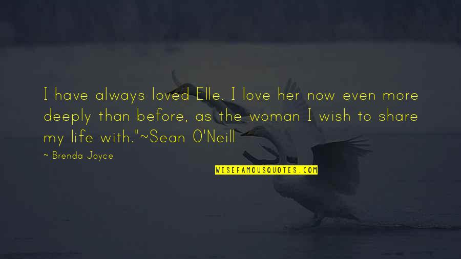 I Have Loved You All My Life Quotes By Brenda Joyce: I have always loved Elle. I love her