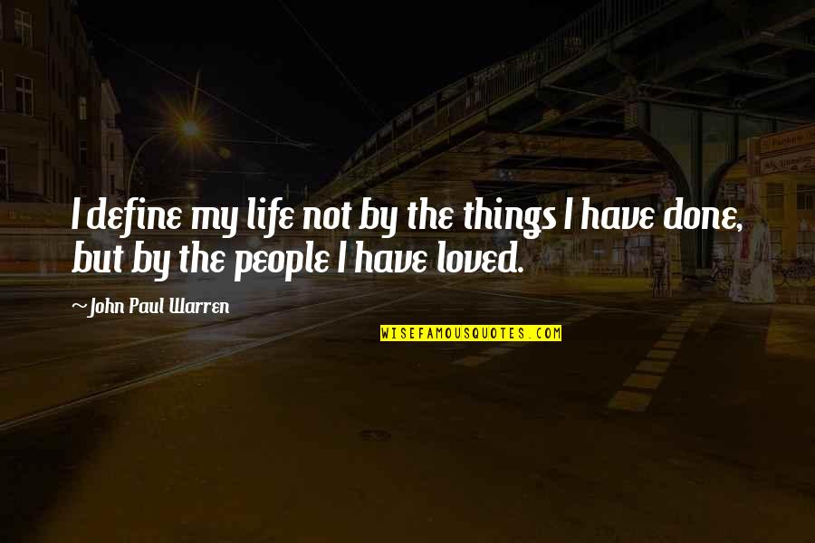 I Have Loved You All My Life Quotes By John Paul Warren: I define my life not by the things