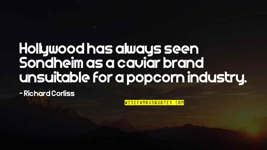 I Have Loved You Since The Day I Met You Quotes By Richard Corliss: Hollywood has always seen Sondheim as a caviar