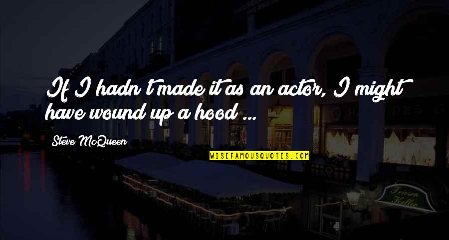 I Have Made It Quotes By Steve McQueen: If I hadn't made it as an actor,