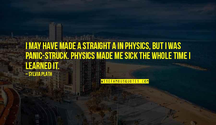 I Have Made It Quotes By Sylvia Plath: I may have made a straight A in