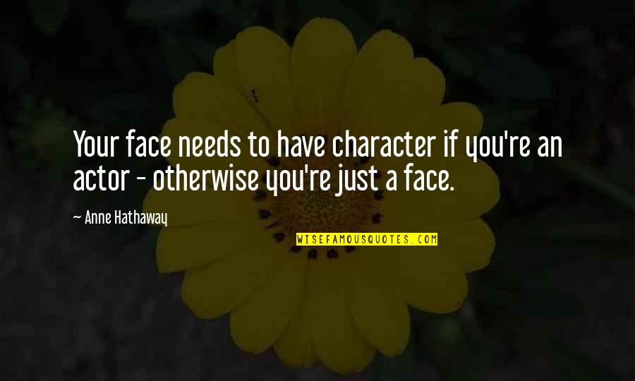 I Have Many Faces Quotes By Anne Hathaway: Your face needs to have character if you're