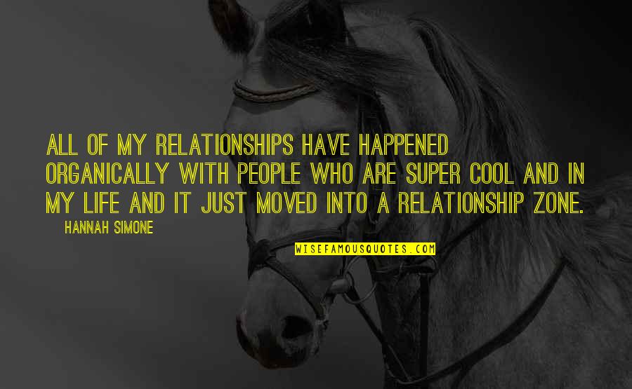 I Have Moved On With My Life Quotes By Hannah Simone: All of my relationships have happened organically with