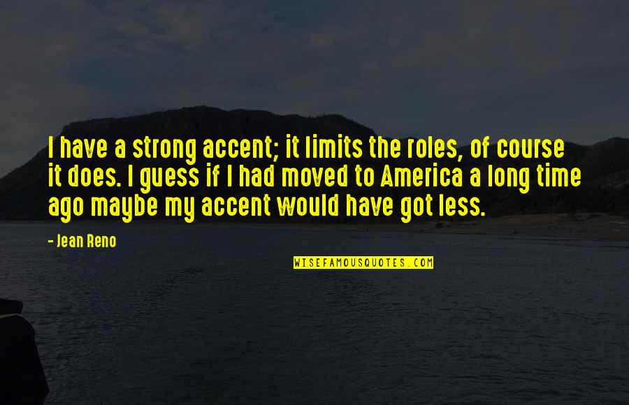 I Have My Limits Quotes By Jean Reno: I have a strong accent; it limits the