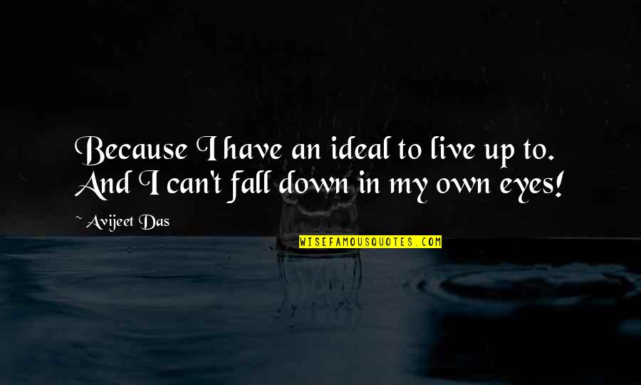 I Have My Own Life To Live Quotes By Avijeet Das: Because I have an ideal to live up