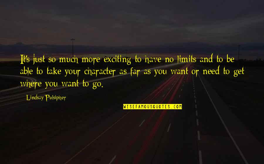 I Have My Own Limits Quotes By Lindsay Pulsipher: It's just so much more exciting to have I Have My Own Limits Quotes By Lindsay Pulsipher: It's just so much more exciting to have