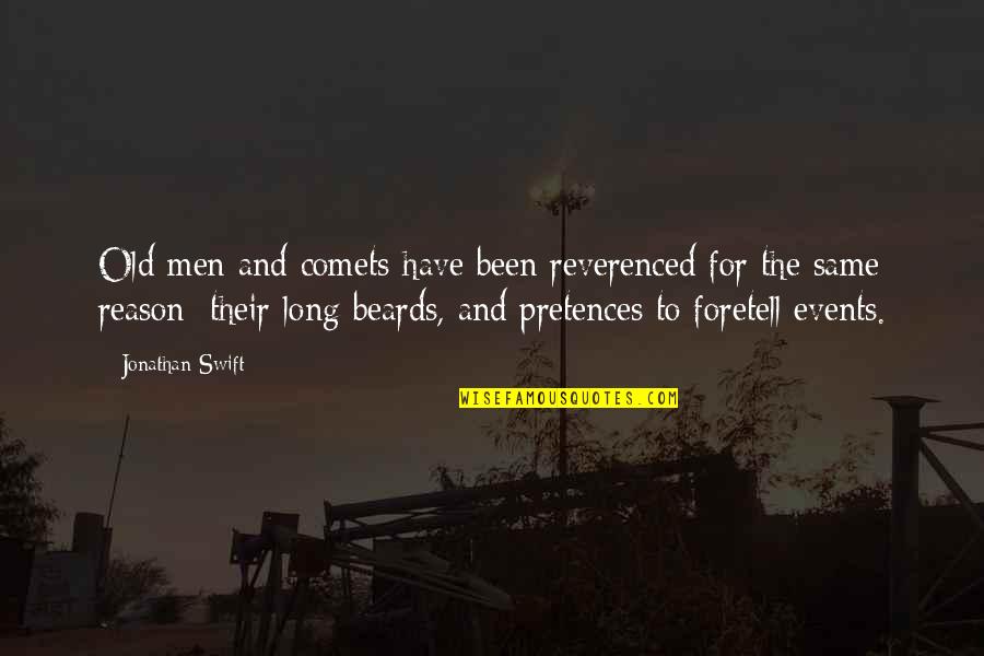 I Have My Own Reason Quotes By Jonathan Swift: Old men and comets have been reverenced for I Have My Own Reason Quotes By Jonathan Swift: Old men and comets have been reverenced for