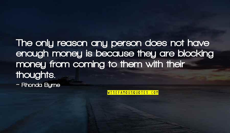 I Have My Own Thoughts Quotes By Rhonda Byrne: The only reason any person does not have