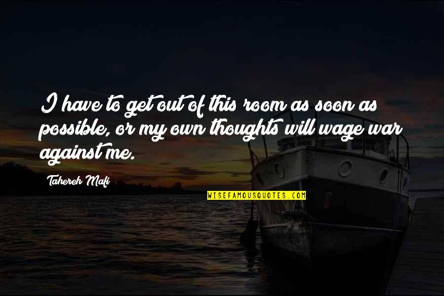 I Have My Own Thoughts Quotes By Tahereh Mafi: I have to get out of this room