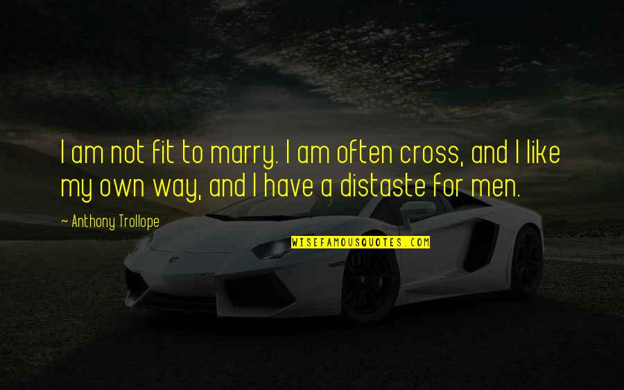 I Have My Own Way Quotes By Anthony Trollope: I am not fit to marry. I am