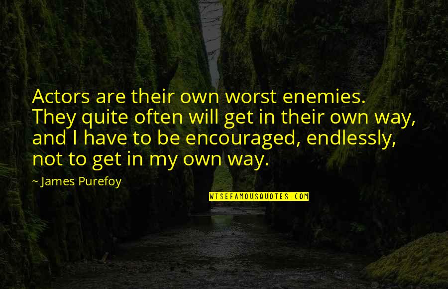 I Have My Own Way Quotes By James Purefoy: Actors are their own worst enemies. They quite