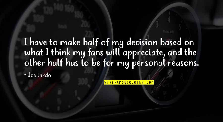 I Have My Reasons Quotes By Joe Lando: I have to make half of my decision
