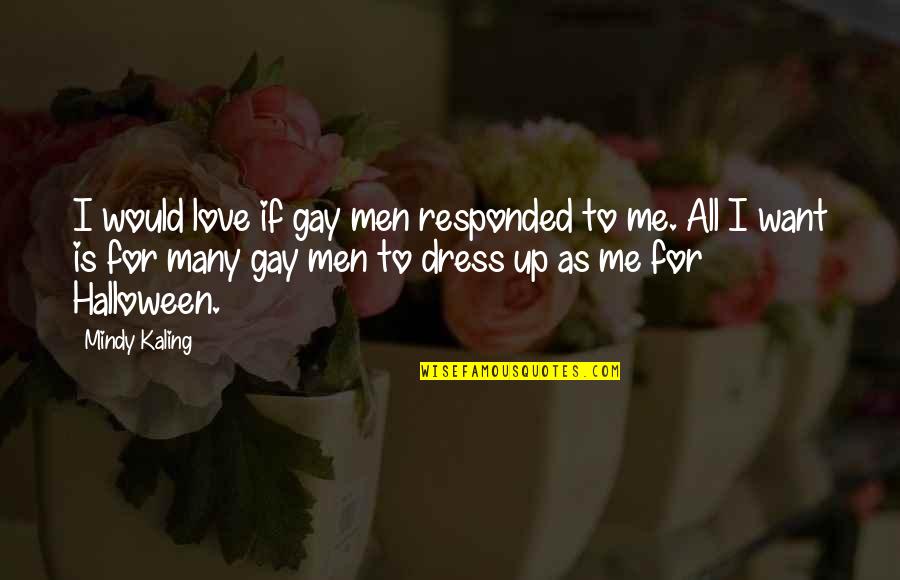 I Have Never Met A Girl Like You Quotes By Mindy Kaling: I would love if gay men responded to