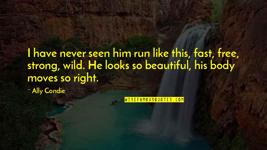 I Have Never Seen Quotes By Ally Condie: I have never seen him run like this,