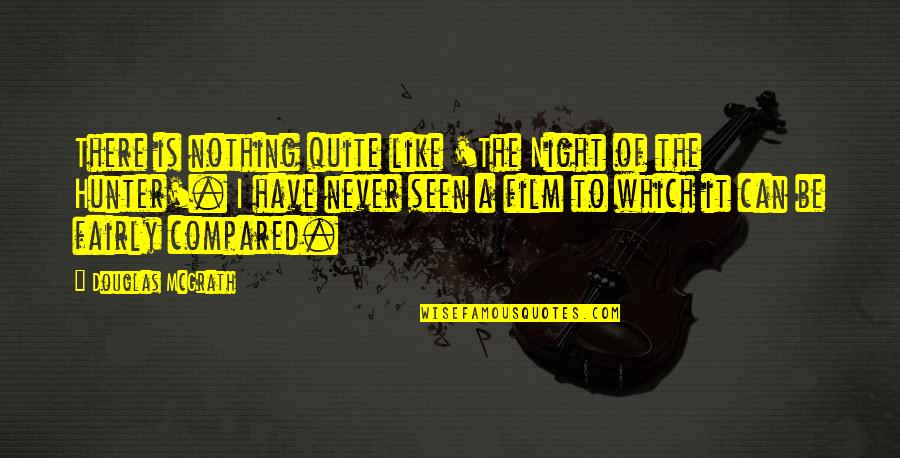 I Have Never Seen Quotes By Douglas McGrath: There is nothing quite like 'The Night of I Have Never Seen Quotes By Douglas McGrath: There is nothing quite like 'The Night of
