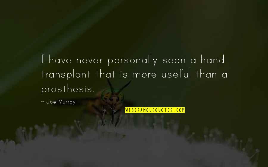 I Have Never Seen Quotes By Joe Murray: I have never personally seen a hand transplant