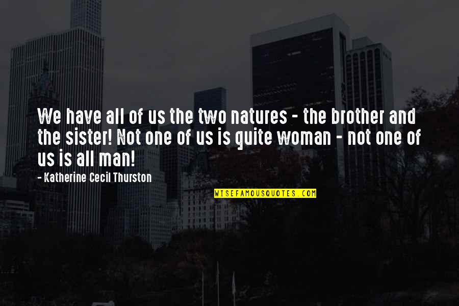 I Have No Brother And Sister Quotes By Katherine Cecil Thurston: We have all of us the two natures